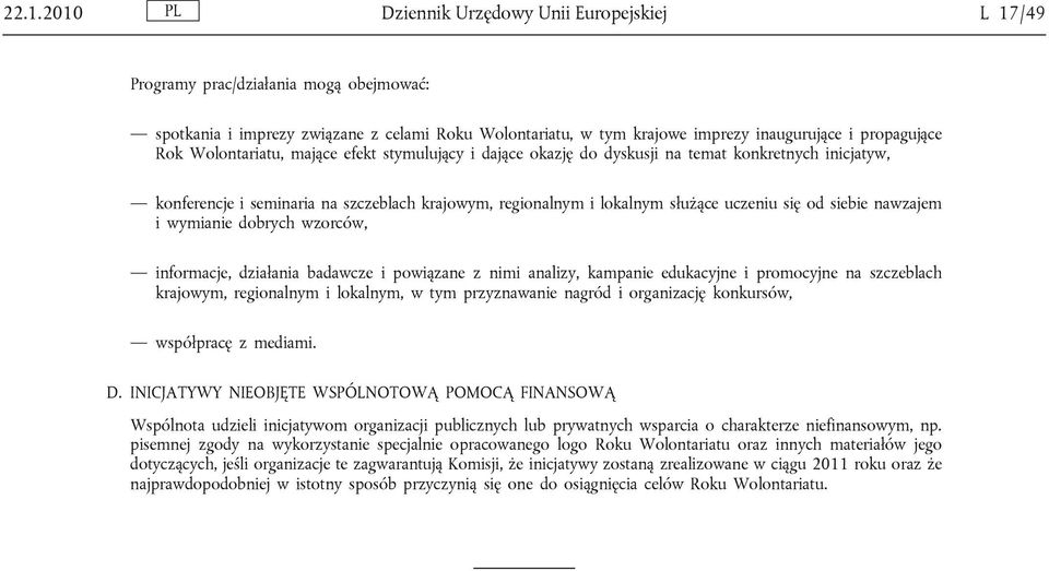 siebie nawzajem i wymianie dobrych wzorców, informacje, działania badawcze i powiązane z nimi analizy, kampanie edukacyjne i promocyjne na szczeblach krajowym, regionalnym i lokalnym, w tym