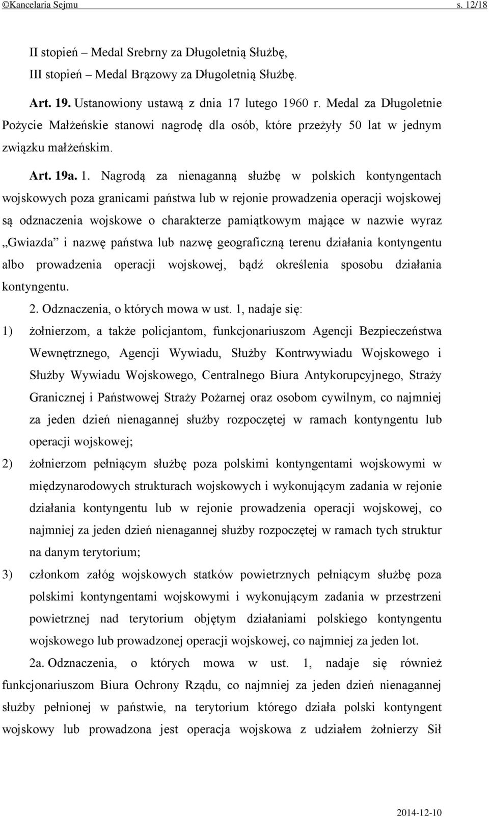 a. 1. Nagrodą za nienaganną służbę w polskich kontyngentach wojskowych poza granicami państwa lub w rejonie prowadzenia operacji wojskowej są odznaczenia wojskowe o charakterze pamiątkowym mające w