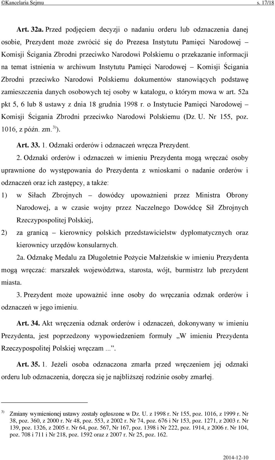 przekazanie informacji na temat istnienia w archiwum Instytutu Pamięci Narodowej Komisji Ścigania Zbrodni przeciwko Narodowi Polskiemu dokumentów stanowiących podstawę zamieszczenia danych osobowych