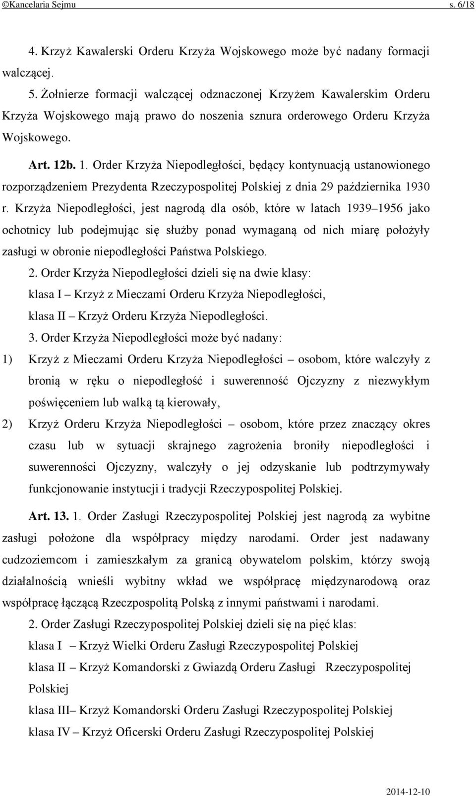 b. 1. Order Krzyża Niepodległości, będący kontynuacją ustanowionego rozporządzeniem Prezydenta Rzeczypospolitej Polskiej z dnia 29 października 1930 r.