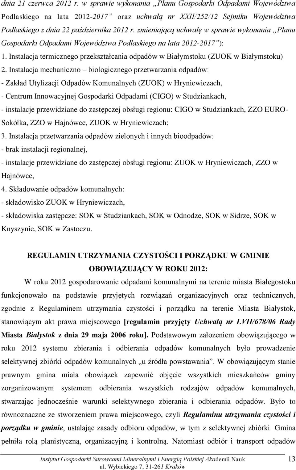 zmieniającą uchwałę w sprawie wykonania Planu Gospodarki Odpadami Województwa Podlaskiego na lata 2012-2017 ): 1. Instalacja termicznego przekształcania odpadów w Białymstoku (ZUOK w Białymstoku) 2.