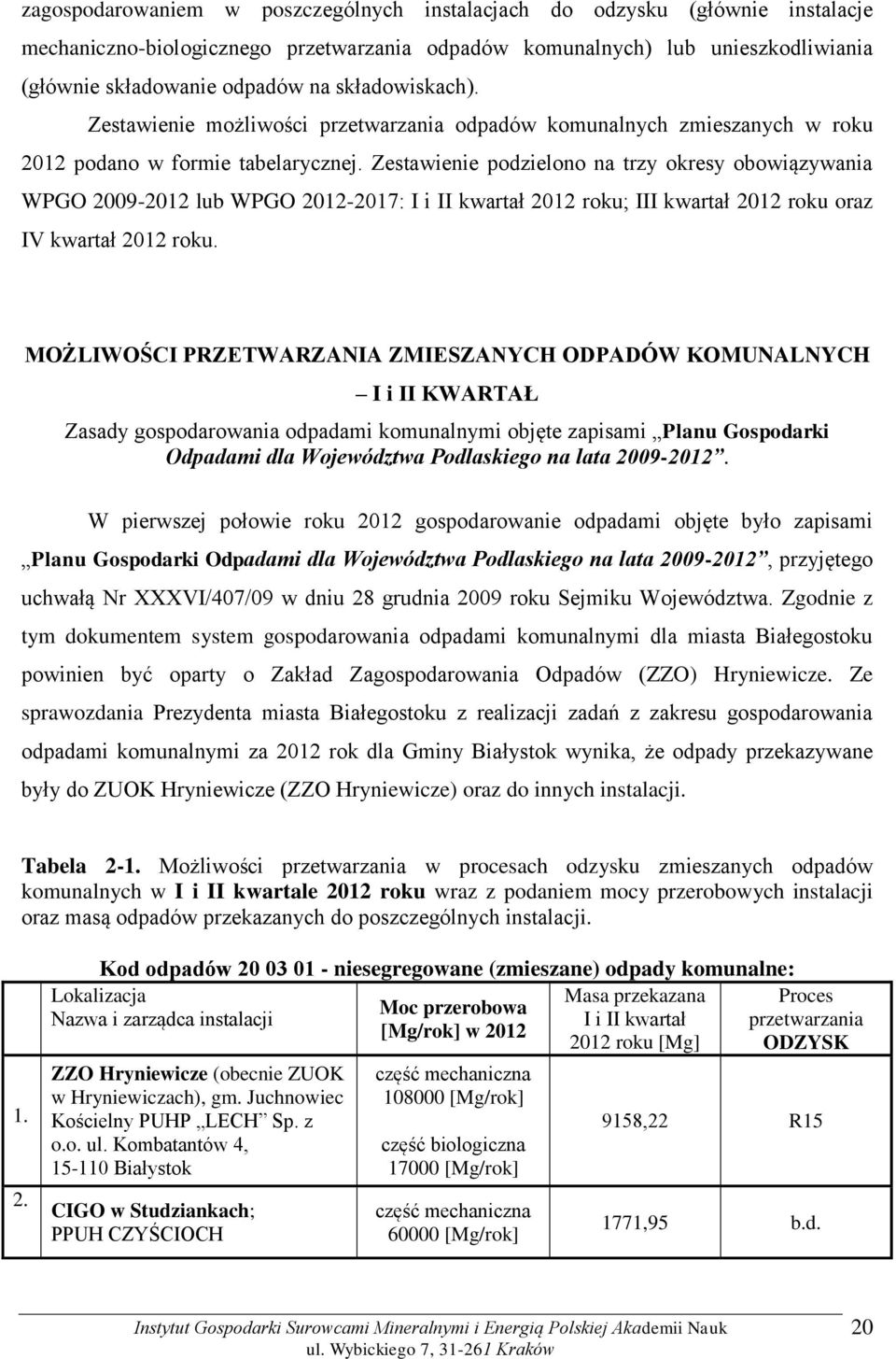 Zestawienie podzielono na trzy okresy obowiązywania WPGO 2009-2012 lub WPGO 2012-2017: I i II kwartał 2012 roku; III kwartał 2012 roku oraz IV kwartał 2012 roku.