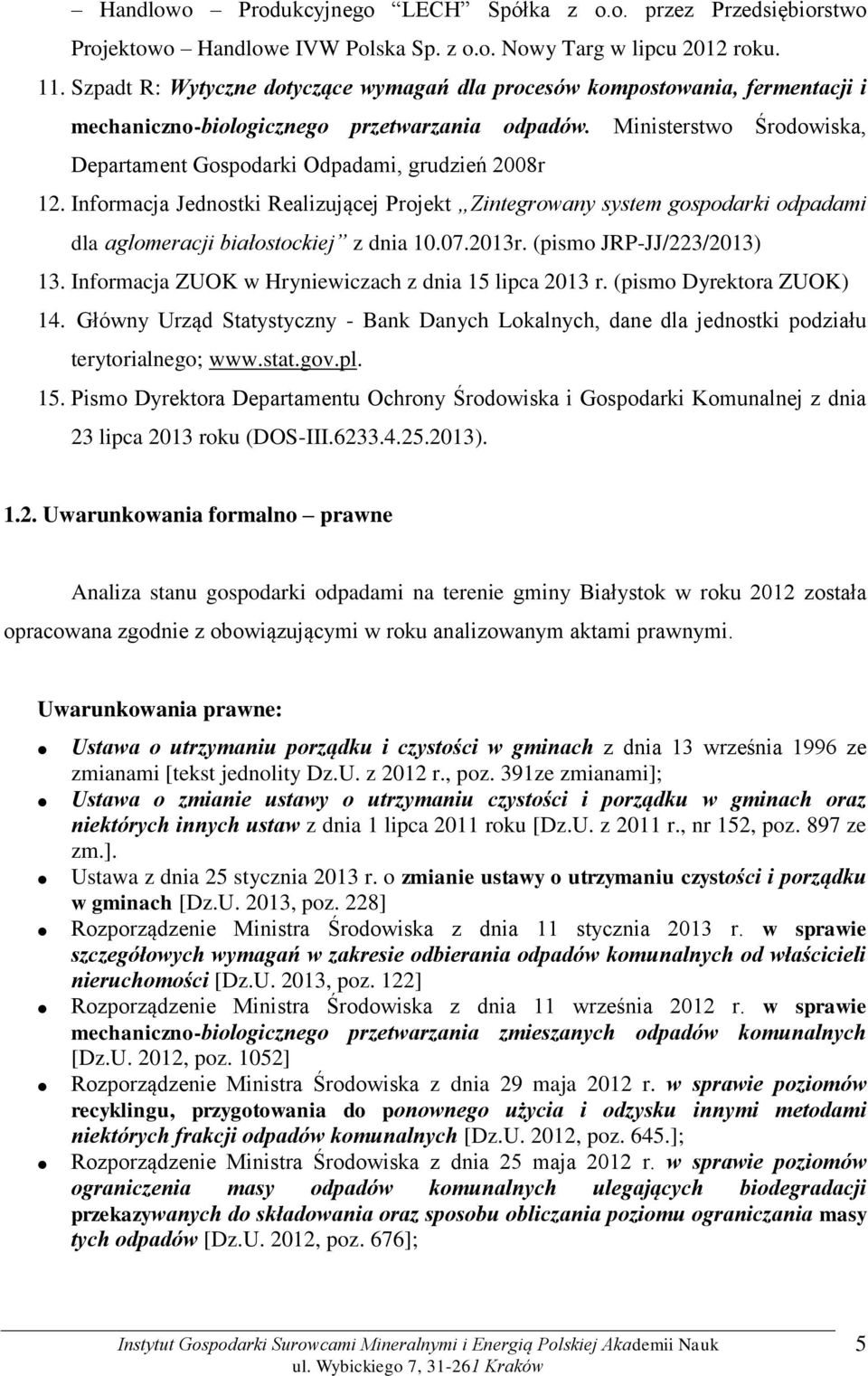 Ministerstwo Środowiska, Departament Gospodarki Odpadami, grudzień 2008r 12. Informacja Jednostki Realizującej Projekt Zintegrowany system gospodarki odpadami dla aglomeracji białostockiej z dnia 10.