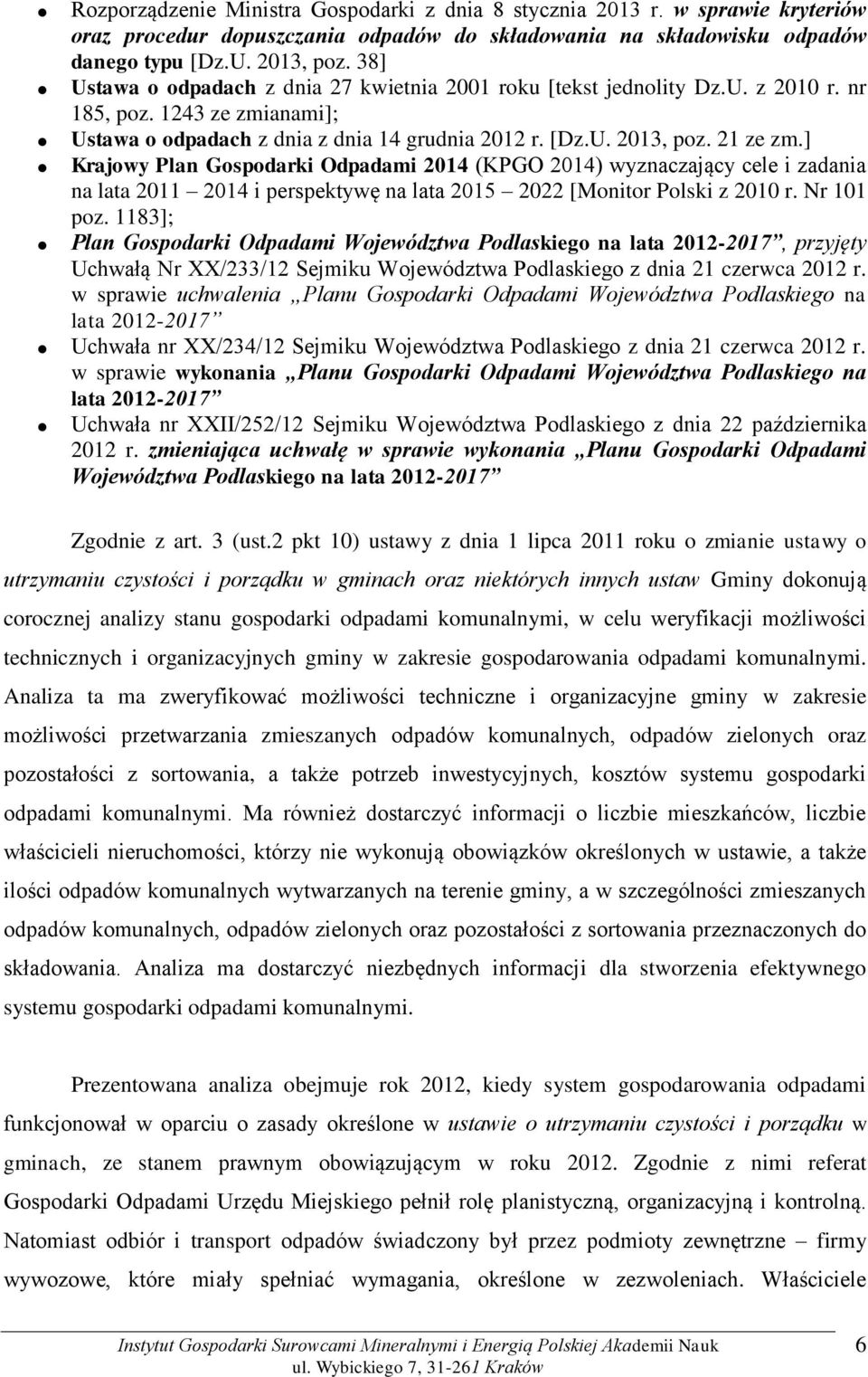 ] Krajowy Plan Gospodarki Odpadami 2014 (KPGO 2014) wyznaczający cele i zadania na lata 2011 2014 i perspektywę na lata 2015 2022 [Monitor Polski z 2010 r. Nr 101 poz.