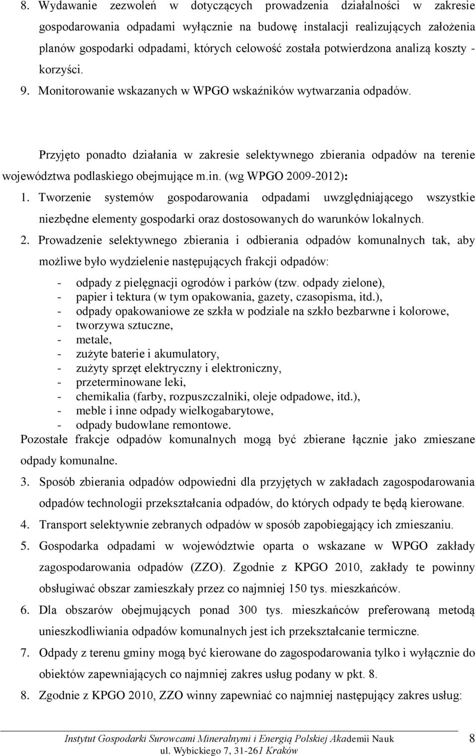 Przyjęto ponadto działania w zakresie selektywnego zbierania odpadów na terenie województwa podlaskiego obejmujące m.in. (wg WPGO 2009-2012): 1.