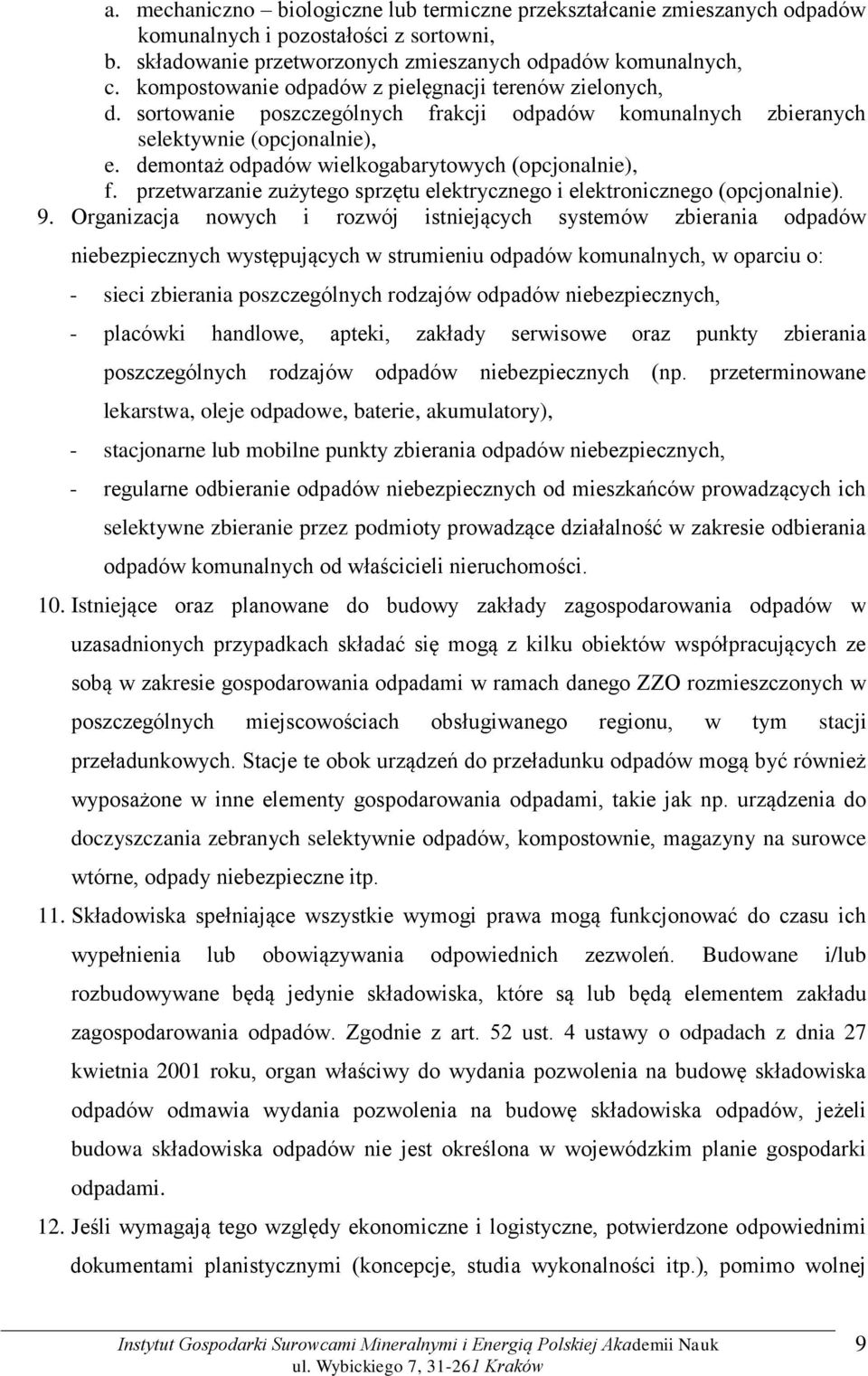 demontaż odpadów wielkogabarytowych (opcjonalnie), f. przetwarzanie zużytego sprzętu elektrycznego i elektronicznego (opcjonalnie). 9.