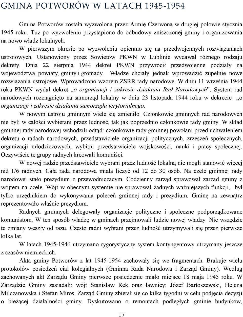 Ustanowiony przez Sowietów PKWN w Lublinie wydawał różnego rodzaju dekrety. Dnia 22 sierpnia 1944 dekret PKWN przywrócił przedwojenne podziały na województwa, powiaty, gminy i gromady.