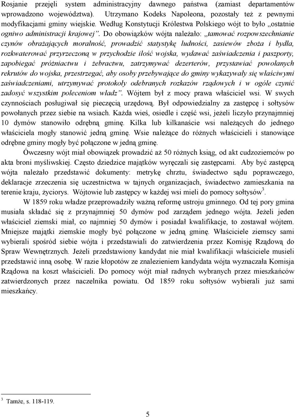 Do obowiązków wójta należało: tamować rozpowszechnianie czynów obrażających moralność, prowadzić statystykę ludności, zasiewów zboża i bydła, rozkwaterować przyrzeczoną w przychodzie ilość wojska,