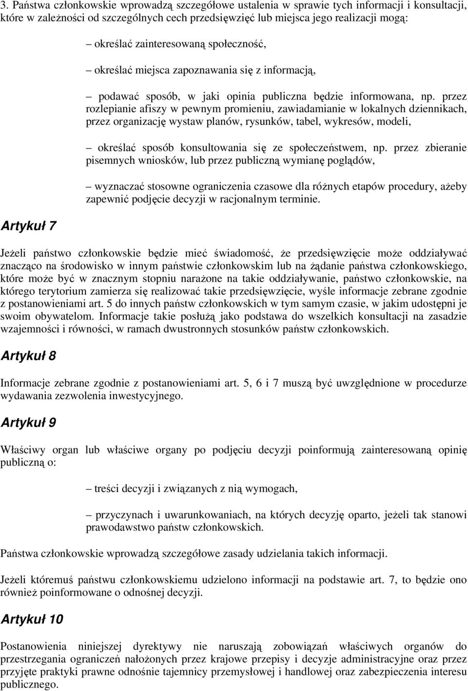 przez rozlepianie afiszy w pewnym promieniu, zawiadamianie w lokalnych dziennikach, przez organizację wystaw planów, rysunków, tabel, wykresów, modeli, określać sposób konsultowania się ze