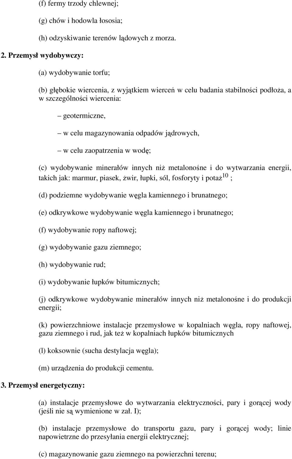 jądrowych, w celu zaopatrzenia w wodę; (c) wydobywanie minerałów innych niŝ metalonośne i do wytwarzania energii, takich jak: marmur, piasek, Ŝwir, łupki, sól, fosforyty i potaŝ 10 ; (d) podziemne