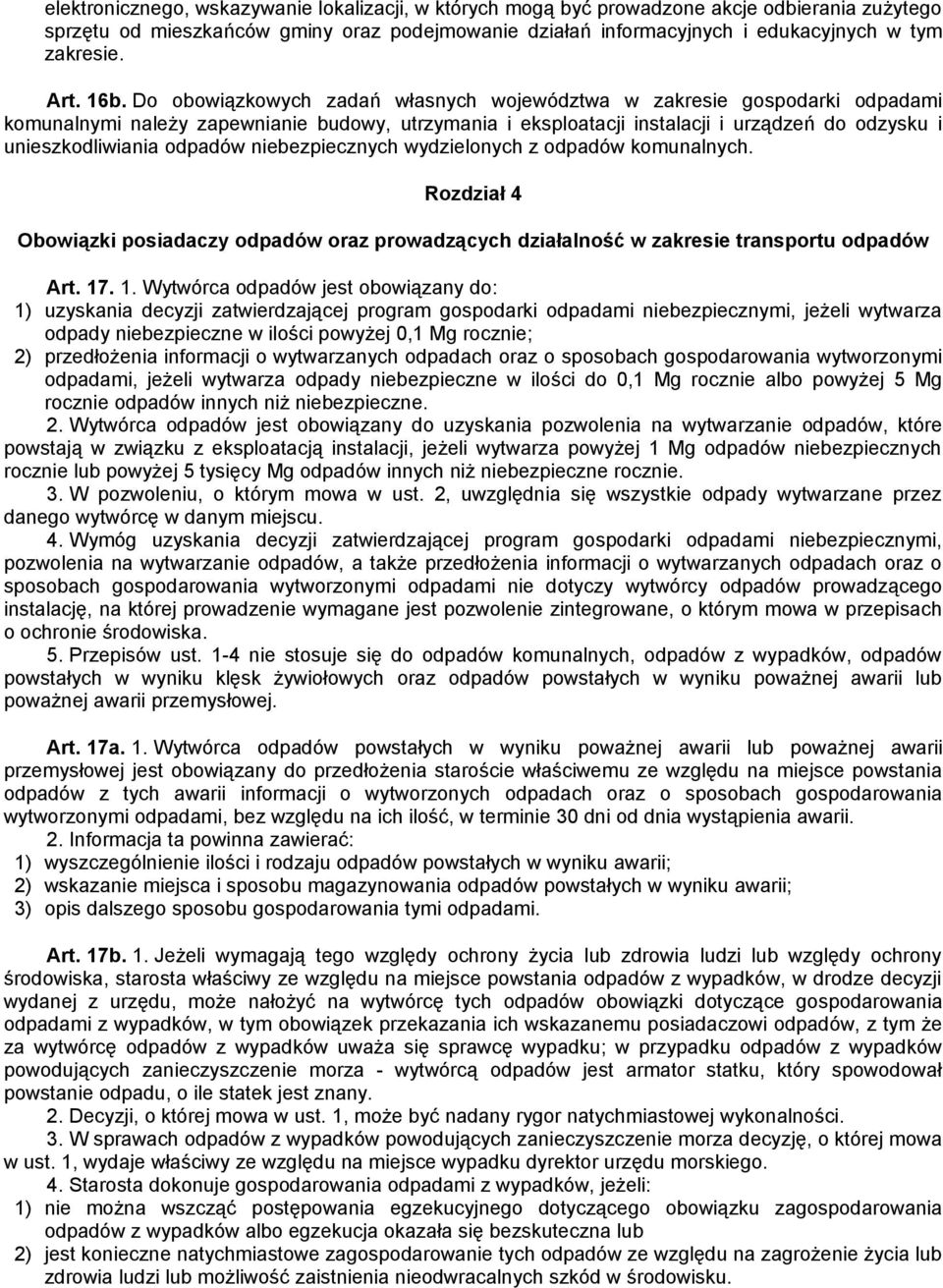 Do obowiązkowych zadań własnych województwa w zakresie gospodarki odpadami komunalnymi należy zapewnianie budowy, utrzymania i eksploatacji instalacji i urządzeń do odzysku i unieszkodliwiania