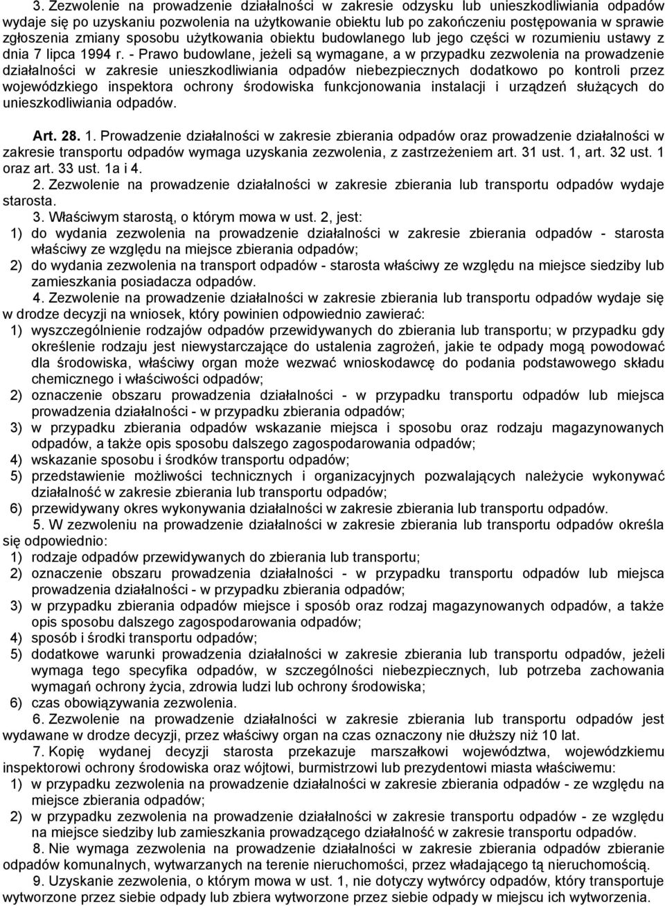 - Prawo budowlane, jeżeli są wymagane, a w przypadku zezwolenia na prowadzenie działalności w zakresie unieszkodliwiania odpadów niebezpiecznych dodatkowo po kontroli przez wojewódzkiego inspektora