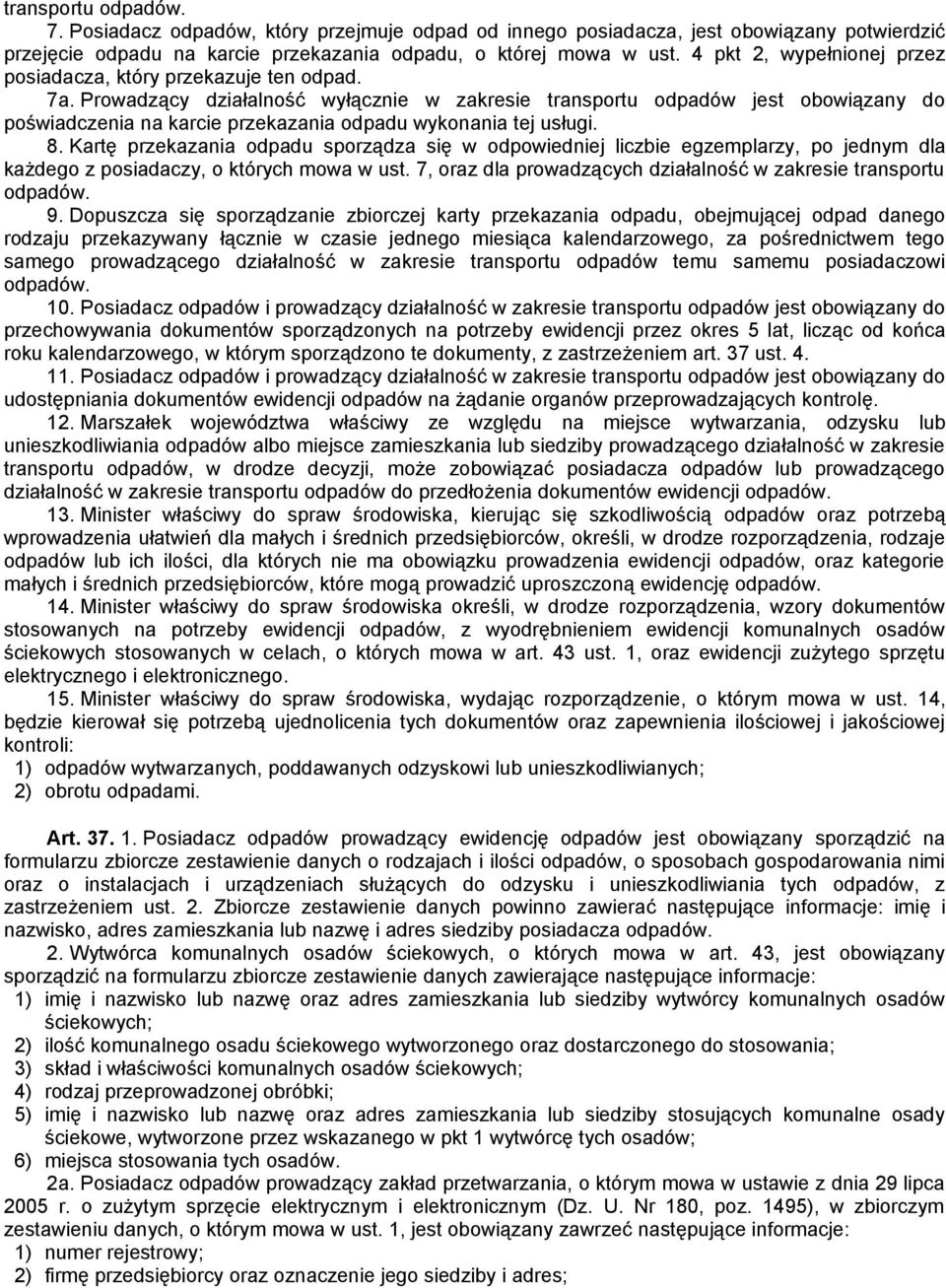 Prowadzący działalność wyłącznie w zakresie transportu odpadów jest obowiązany do poświadczenia na karcie przekazania odpadu wykonania tej usługi. 8.