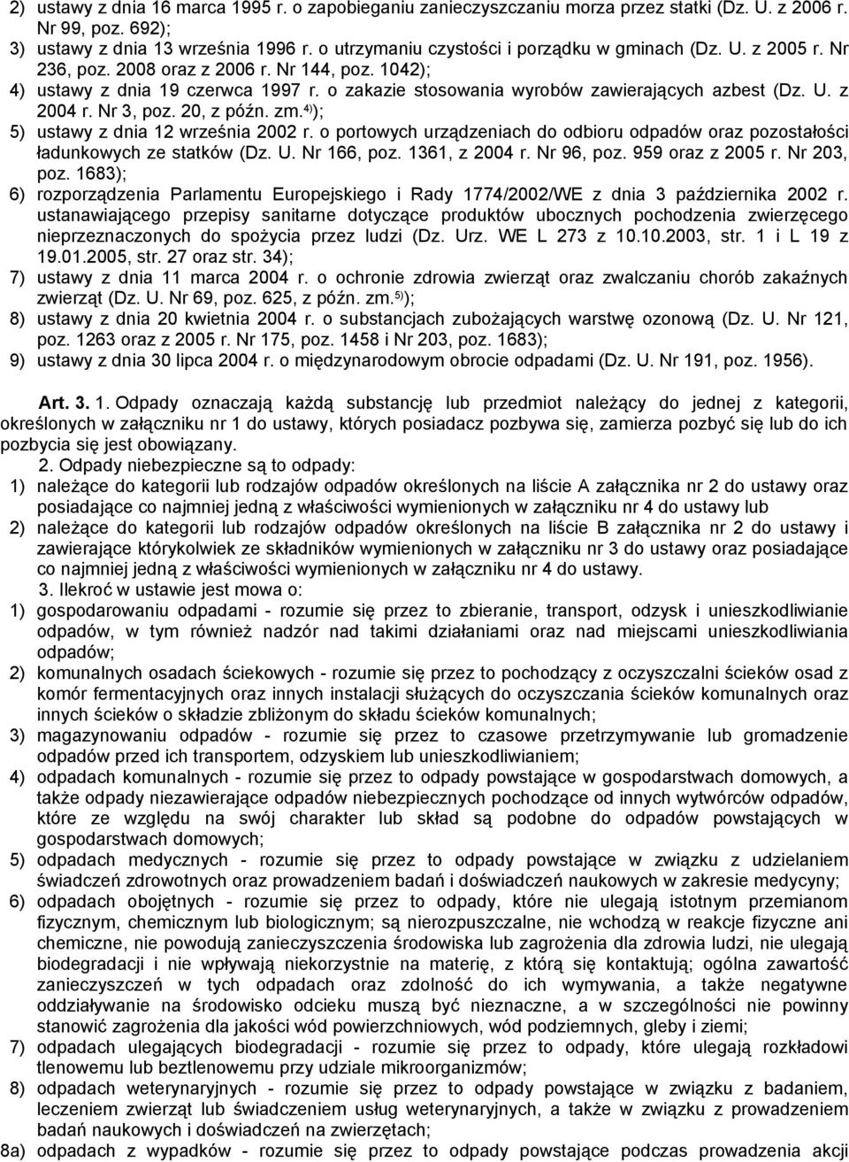 o zakazie stosowania wyrobów zawierających azbest (Dz. U. z 2004 r. Nr 3, poz. 20, z późn. zm. 4) ); 5) ustawy z dnia 12 września 2002 r.