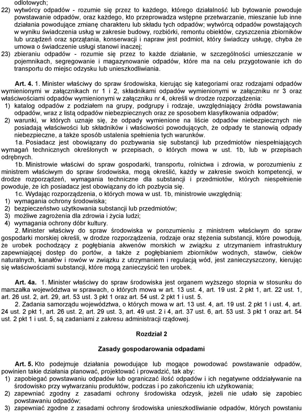 lub urządzeń oraz sprzątania, konserwacji i napraw jest podmiot, który świadczy usługę, chyba że umowa o świadczenie usługi stanowi inaczej; 23) zbieraniu odpadów - rozumie się przez to każde