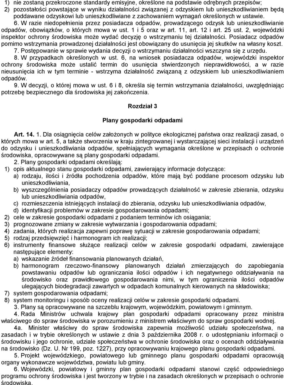 W razie niedopełnienia przez posiadacza odpadów, prowadzącego odzysk lub unieszkodliwianie odpadów, obowiązków, o których mowa w ust. 1 i 5 oraz w art. 11, art. 12 i art. 25 ust.