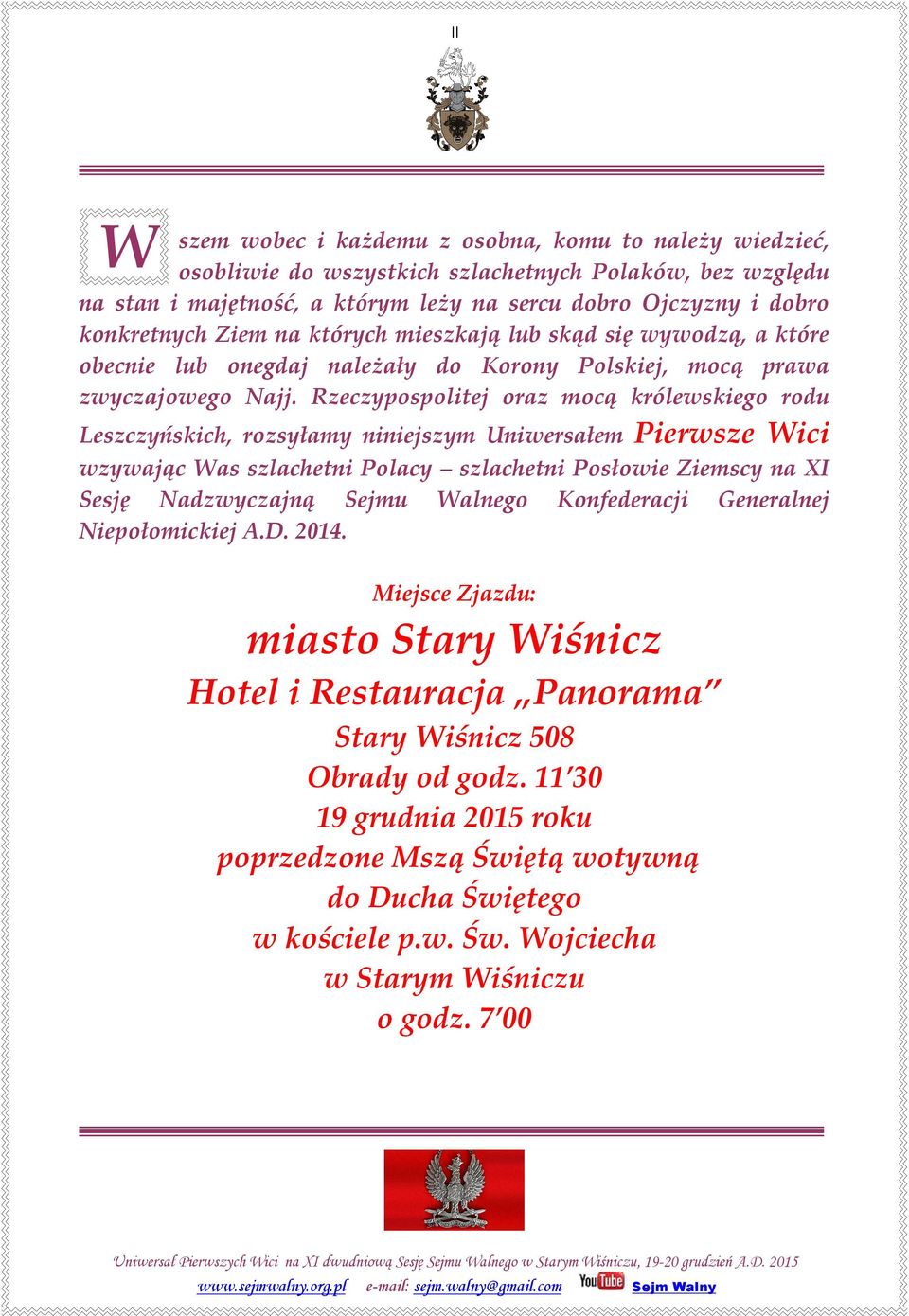 Rzeczypospolitej oraz mocą królewskiego rodu Leszczyńskich, rozsyłamy niniejszym Uniwersałem Pierwsze Wici wzywając Was szlachetni Polacy szlachetni Posłowie Ziemscy na XI Sesję Nadzwyczajną Sejmu