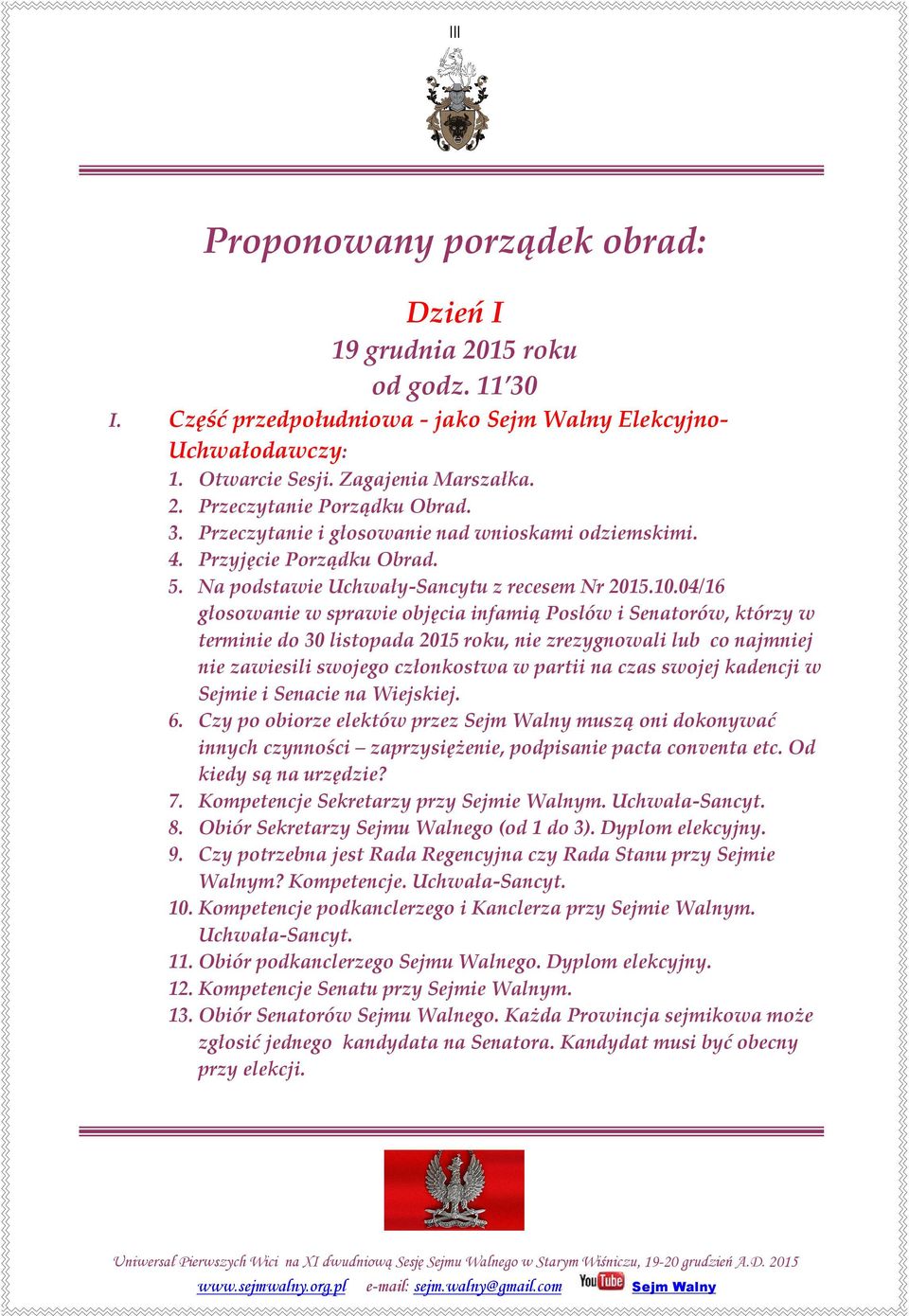 04/16 głosowanie w sprawie objęcia infamią Posłów i Senatorów, którzy w terminie do 30 listopada 2015 roku, nie zrezygnowali lub co najmniej nie zawiesili swojego członkostwa w partii na czas swojej