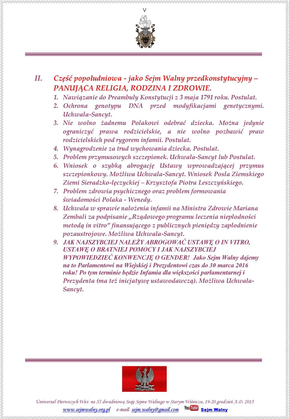 Można jedynie ograniczyć prawa rodzicielskie, a nie wolno pozbawić praw rodzicielskich pod rygorem infamii. Postulat. 4. Wynagrodzenie za trud wychowania dziecka. Postulat. 5.