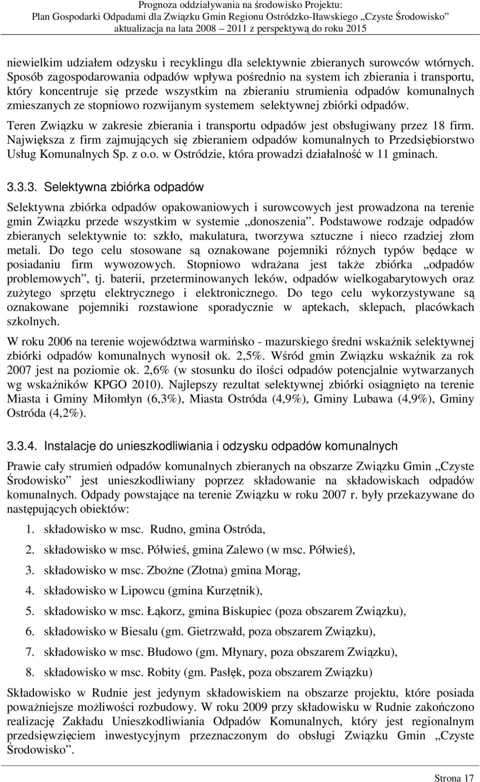 rozwijanym systemem selektywnej zbiórki odpadów. Teren Związku w zakresie zbierania i transportu odpadów jest obsługiwany przez 18 firm.