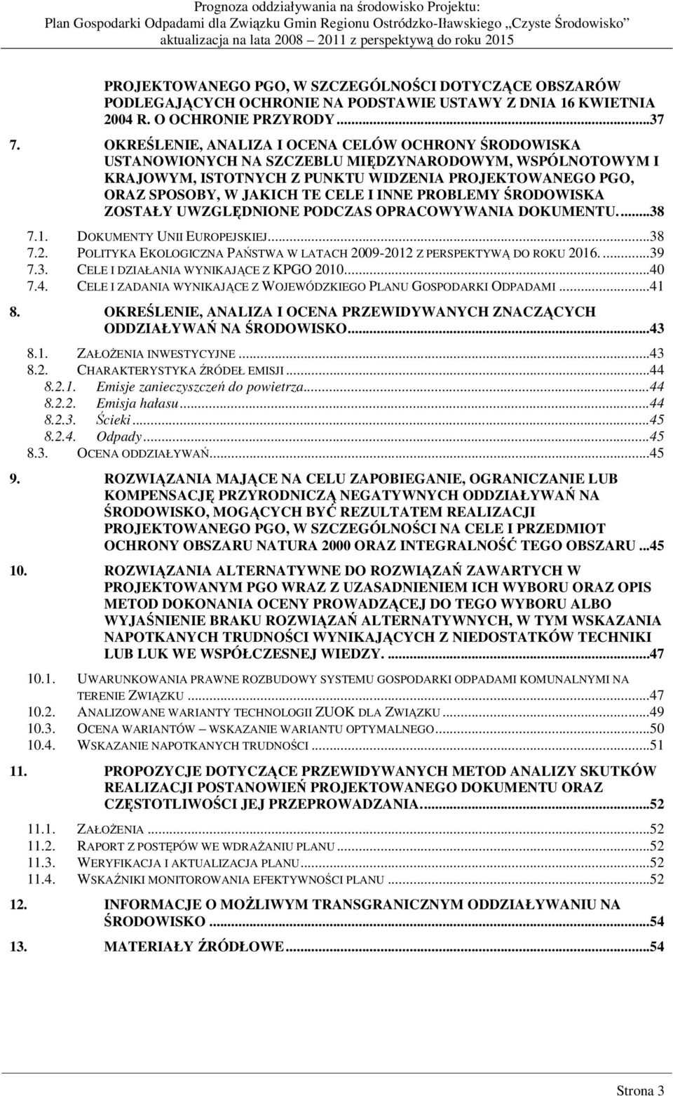 I INNE PROBLEMY ŚRODOWISKA ZOSTAŁY UWZGLĘDNIONE PODCZAS OPRACOWYWANIA DOKUMENTU...38 7.1. DOKUMENTY UNII EUROPEJSKIEJ...38 7.2.