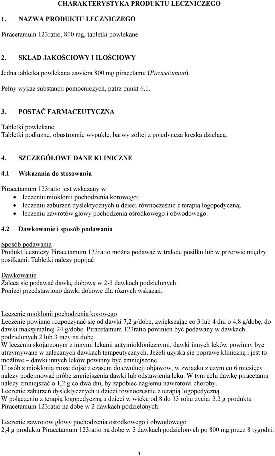 Tabletki podłużne, obustronnie wypukłe, barwy żółtej z pojedynczą kreską dzielącą. 4. SZCZEGÓŁOWE DANE KLINICZNE 4.