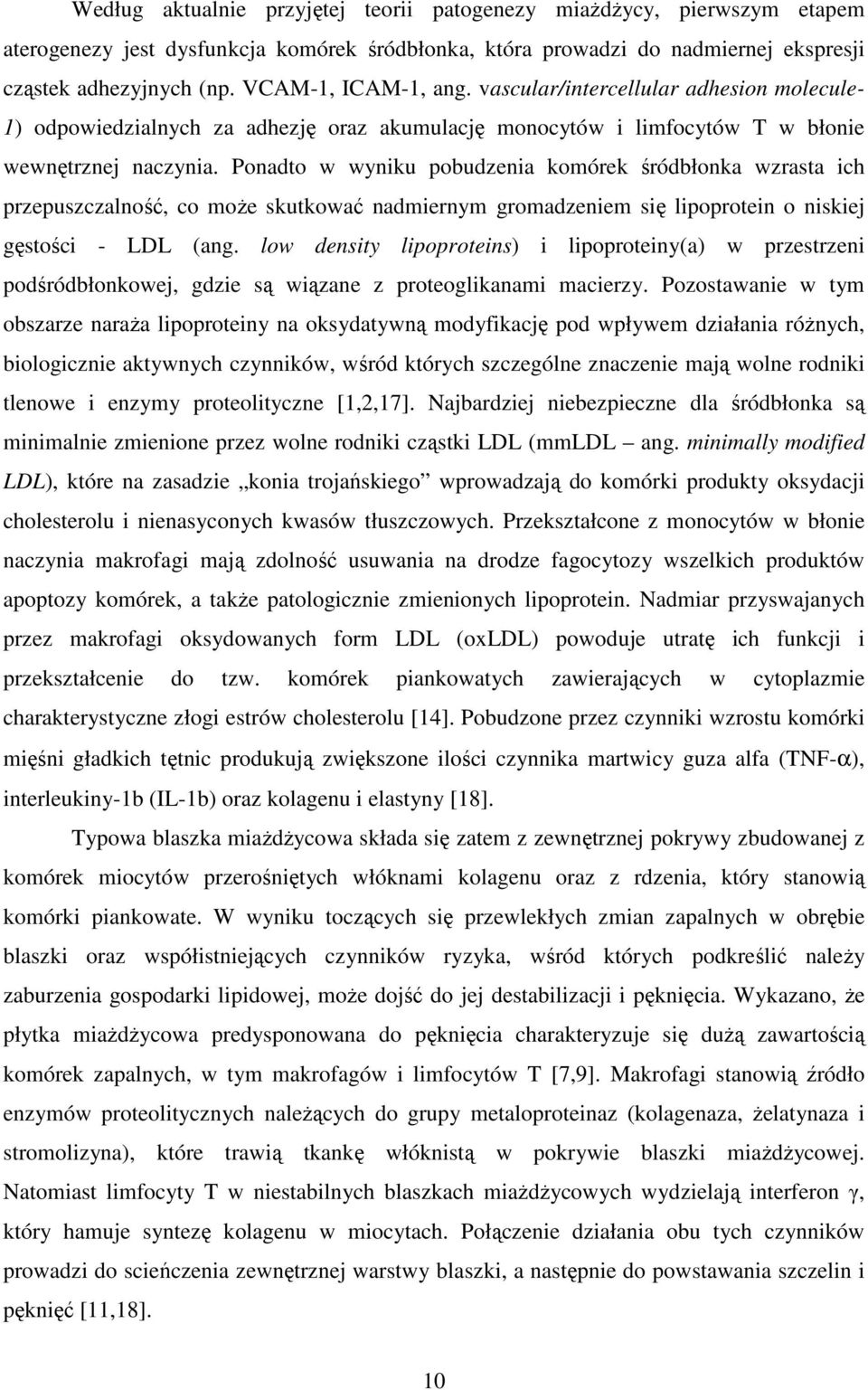 Ponadto w wyniku pobudzenia komórek śródbłonka wzrasta ich przepuszczalność, co moŝe skutkować nadmiernym gromadzeniem się lipoprotein o niskiej gęstości - LDL (ang.
