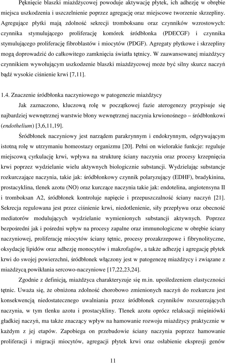 miocytów (PDGF). Agregaty płytkowe i skrzepliny mogą doprowadzić do całkowitego zamknięcia światła tętnicy.