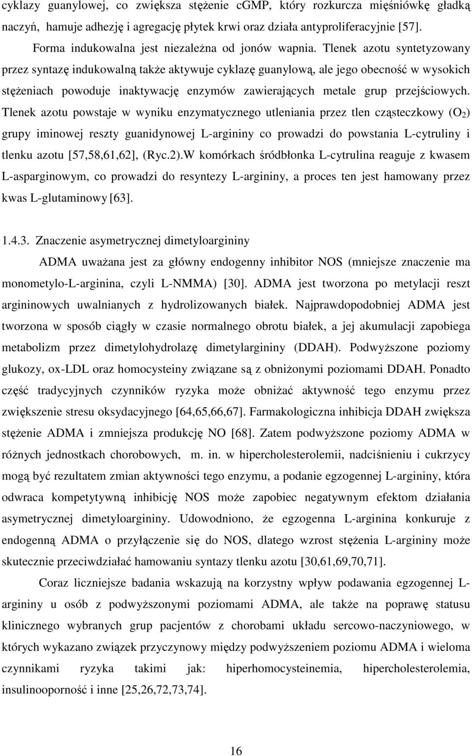 Tlenek azotu syntetyzowany przez syntazę indukowalną takŝe aktywuje cyklazę guanylową, ale jego obecność w wysokich stęŝeniach powoduje inaktywację enzymów zawierających metale grup przejściowych.