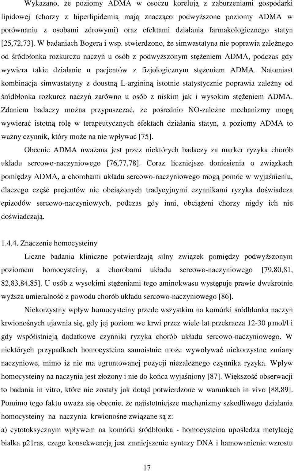 stwierdzono, Ŝe simwastatyna nie poprawia zaleŝnego od śródbłonka rozkurczu naczyń u osób z podwyŝszonym stęŝeniem ADMA, podczas gdy wywiera takie działanie u pacjentów z fizjologicznym stęŝeniem
