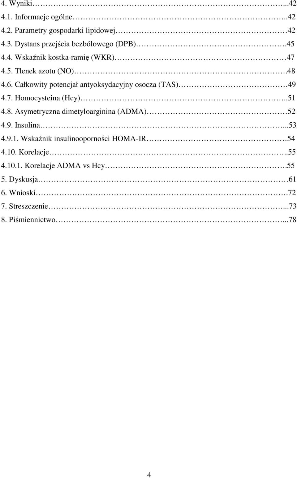 .51 4.8. Asymetryczna dimetyloarginina (ADMA) 52 4.9. Insulina...53 4.9.1. Wskaźnik insulinooporności HOMA-IR 54 4.10.