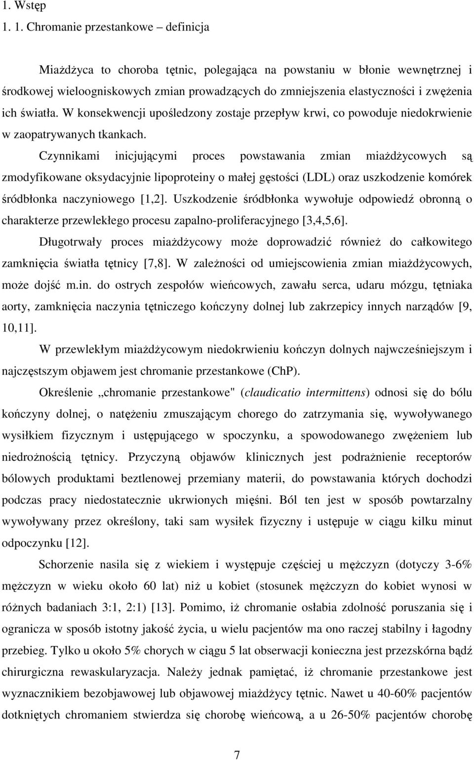 ich światła. W konsekwencji upośledzony zostaje przepływ krwi, co powoduje niedokrwienie w zaopatrywanych tkankach.