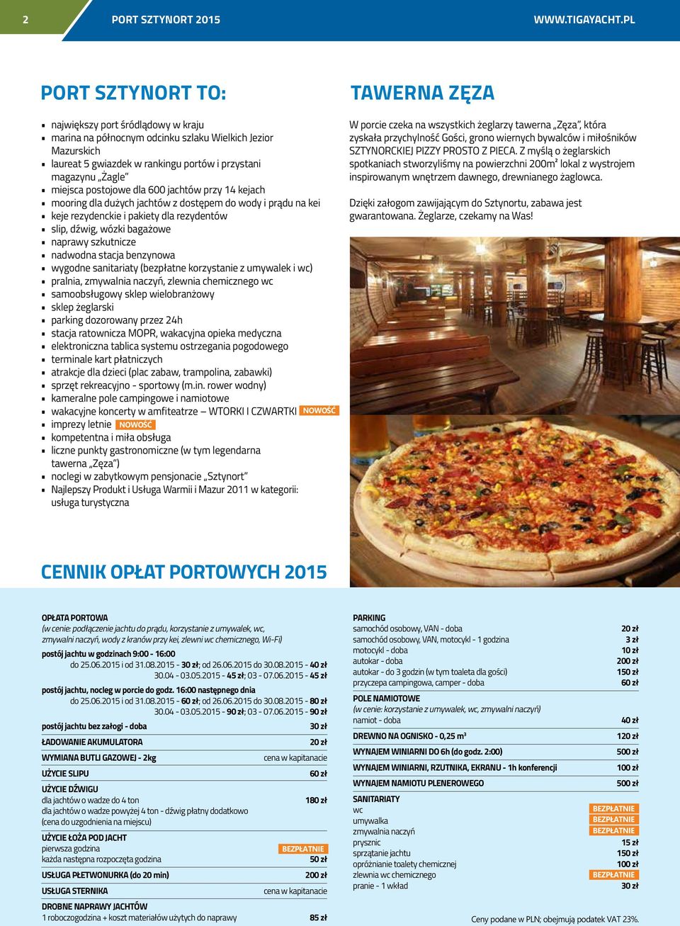 dla 600 jachtów przy 14 kejach mooring dla dużych jachtów z dostępem do wody i prądu na kei keje rezydenckie i pakiety dla rezydentów slip, dźwig, wózki bagażowe naprawy szkutnicze nadwodna stacja