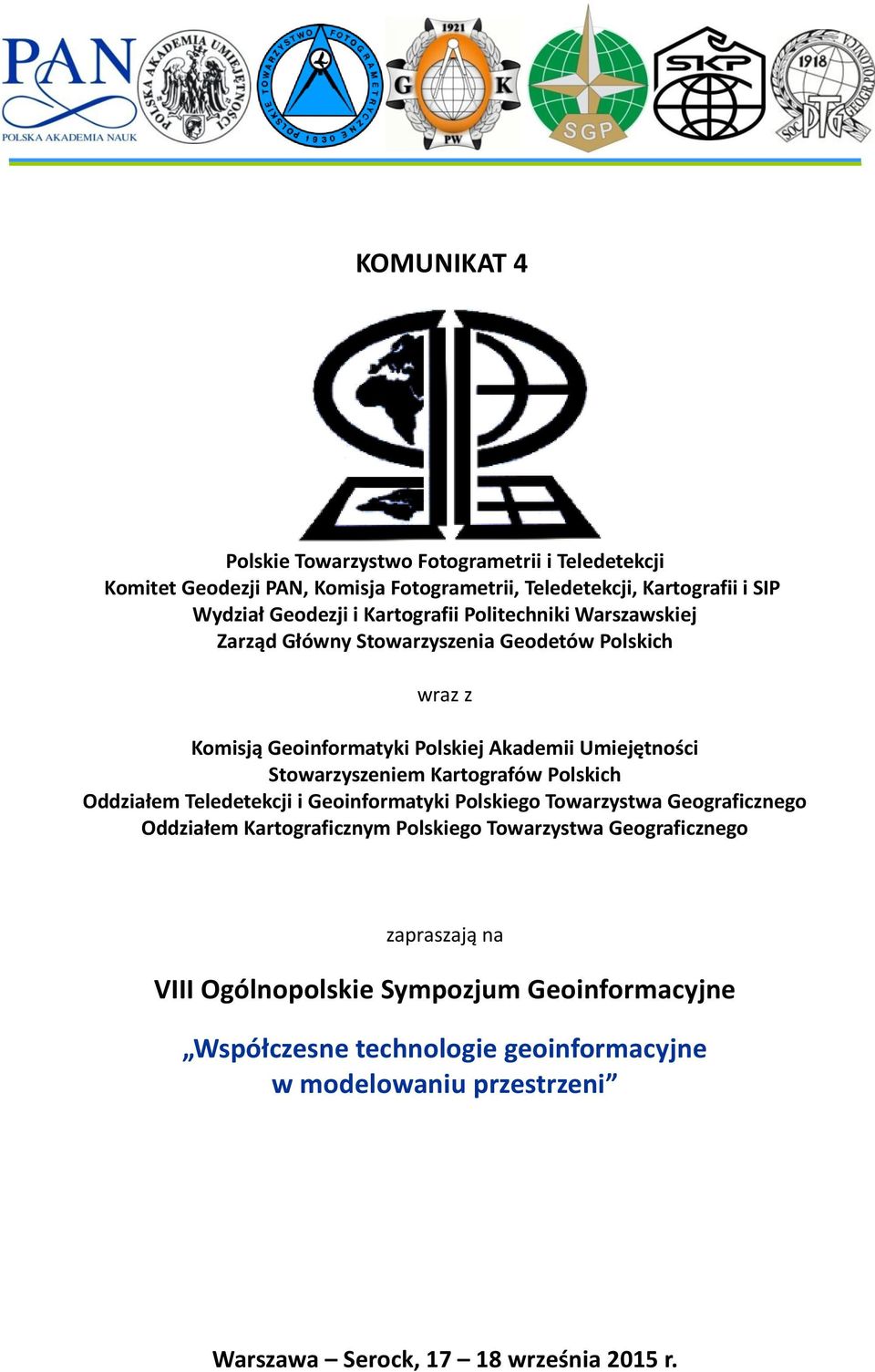 Stowarzyszeniem Kartografów Polskich Oddziałem Teledetekcji i Geoinformatyki Polskiego Towarzystwa Geograficznego Oddziałem Kartograficznym Polskiego