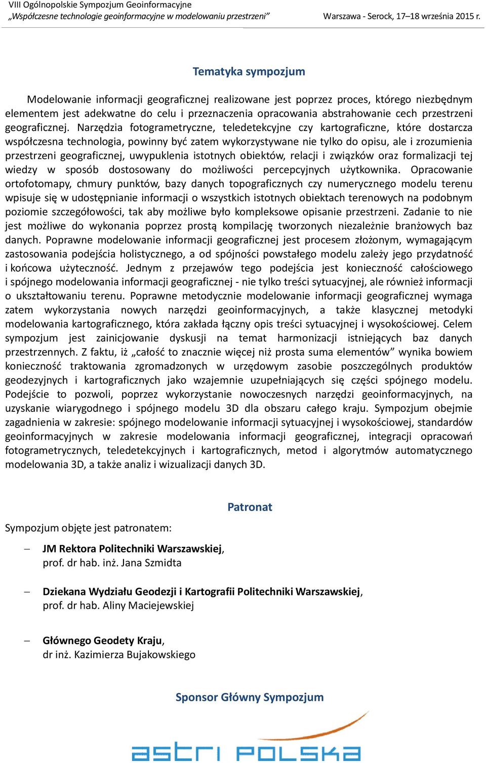 Narzędzia fotogrametryczne, teledetekcyjne czy kartograficzne, które dostarcza współczesna technologia, powinny być zatem wykorzystywane nie tylko do opisu, ale i zrozumienia przestrzeni