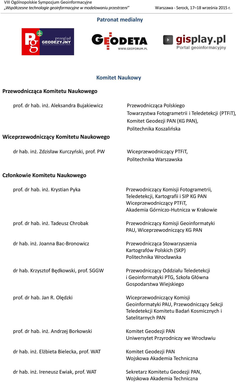 dr hab. inż. Krystian Pyka prof. dr hab. inż. Tadeusz Chrobak dr hab. inż. Joanna Bac-Bronowicz dr hab. Krzysztof Będkowski, prof. SGGW prof. dr hab. Jan R. Olędzki prof. dr hab. inż. Andrzej Borkowski dr hab.