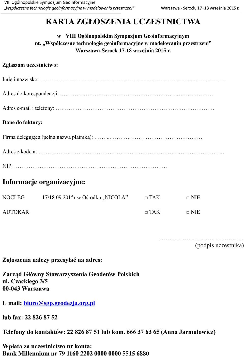 Imię i nazwisko: Adres do korespondencji: Adres e-mail i telefony: Dane do faktury: Firma delegująca (pełna nazwa płatnika):... Adres z kodem: NIP: Informacje organizacyjne: NOCLEG 17/18.09.