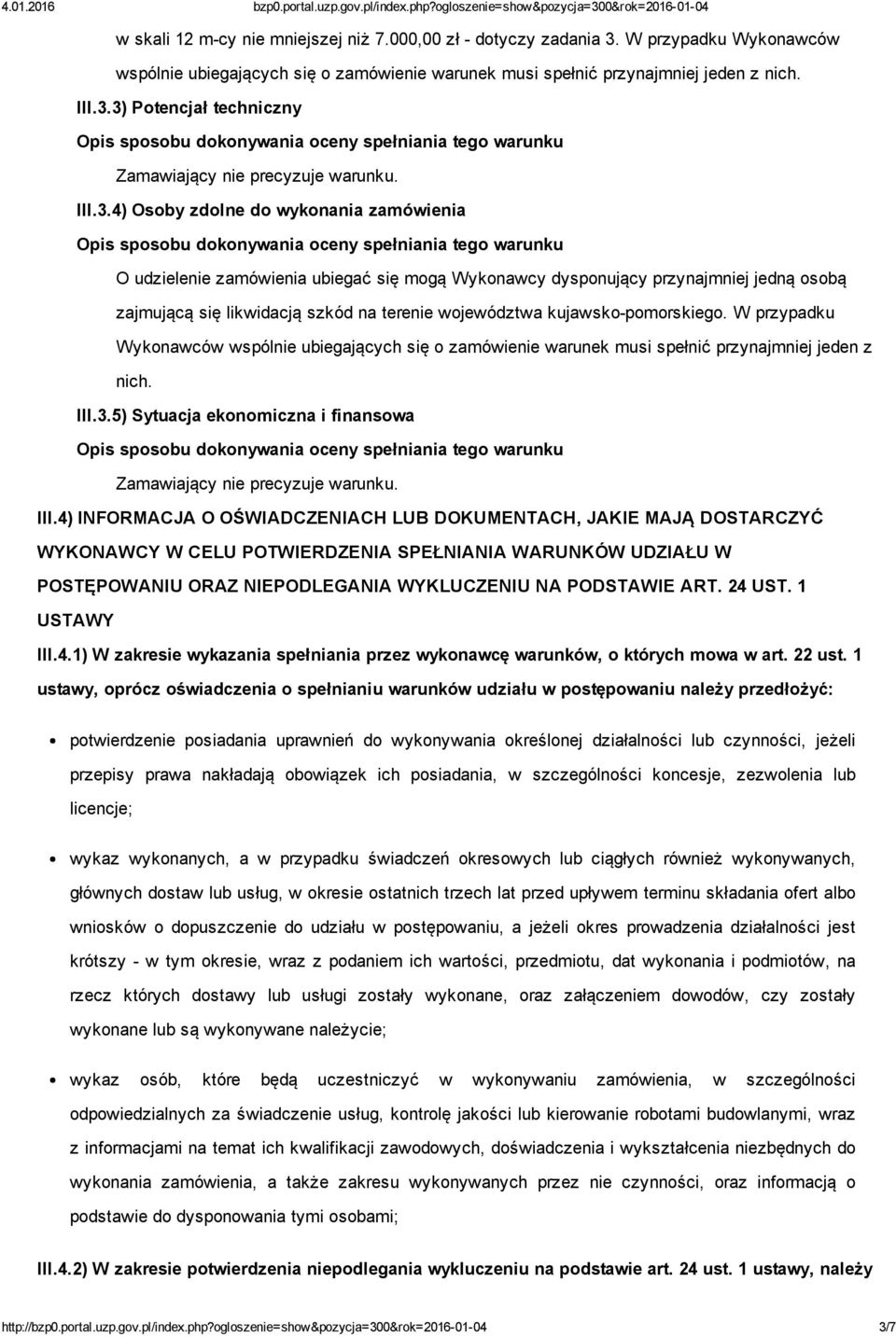 4) Osoby zdolne do wykonania zamówienia O udzielenie zamówienia ubiegać się mogą Wykonawcy dysponujący przynajmniej jedną osobą zajmującą się likwidacją szkód na terenie województwa kujawsko