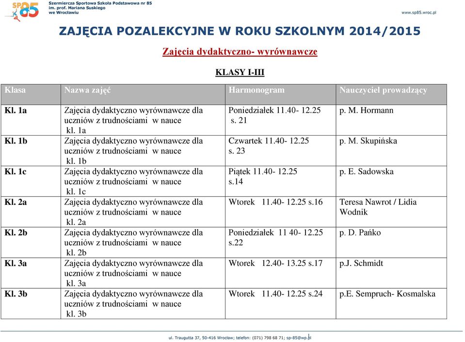 40-12.25 s.14 Wtorek 11.40-12.25 s.16 Poniedziałek 11 40-12.25 s.22 Wtorek 12.40-13.25 s.17 Wtorek 11.40-12.25 s.24 p. M.