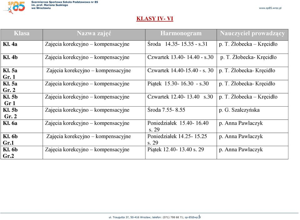 5b Zajęcia korekcyjno kompensacyjne Czwartek 12.40-13.40 s.30 p. T. Żłobecka Kręcidło Gr 1 Kl. 5b Zajęcia korekcyjno kompensacyjne Środa 7.55-8.55 p. G. Szalczyńska Gr. 2 Kl.