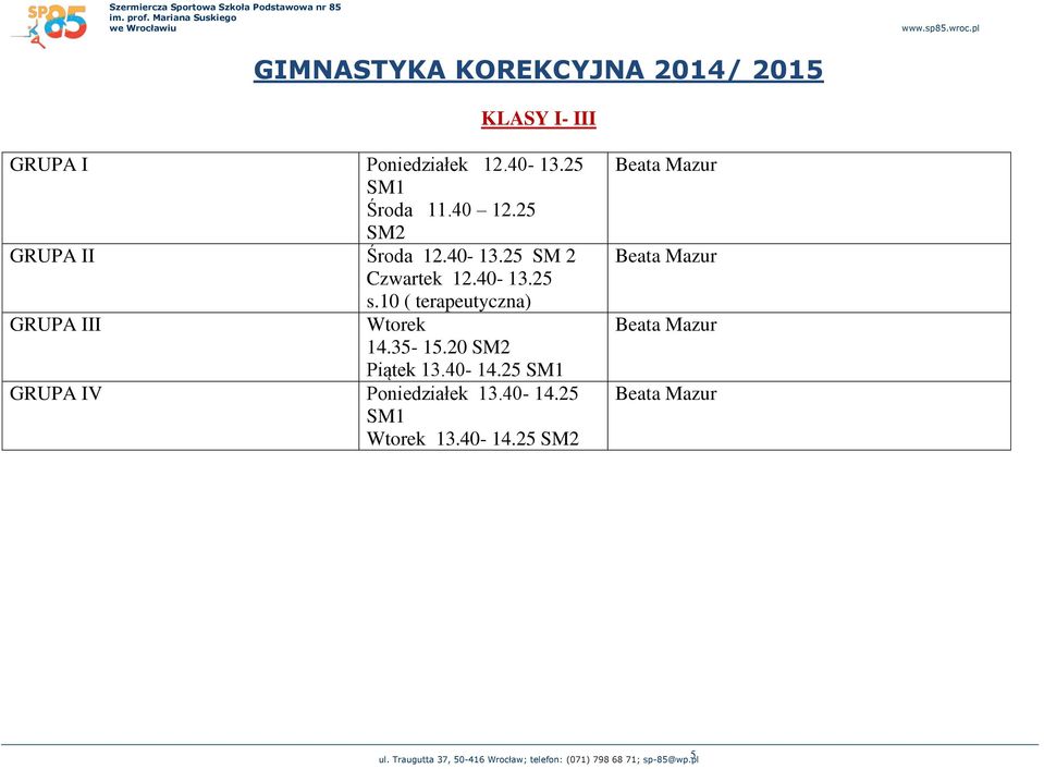 10 ( terapeutyczna) GRUPA III Wtorek 14.35-15.20 SM2 Piątek 13.40-14.