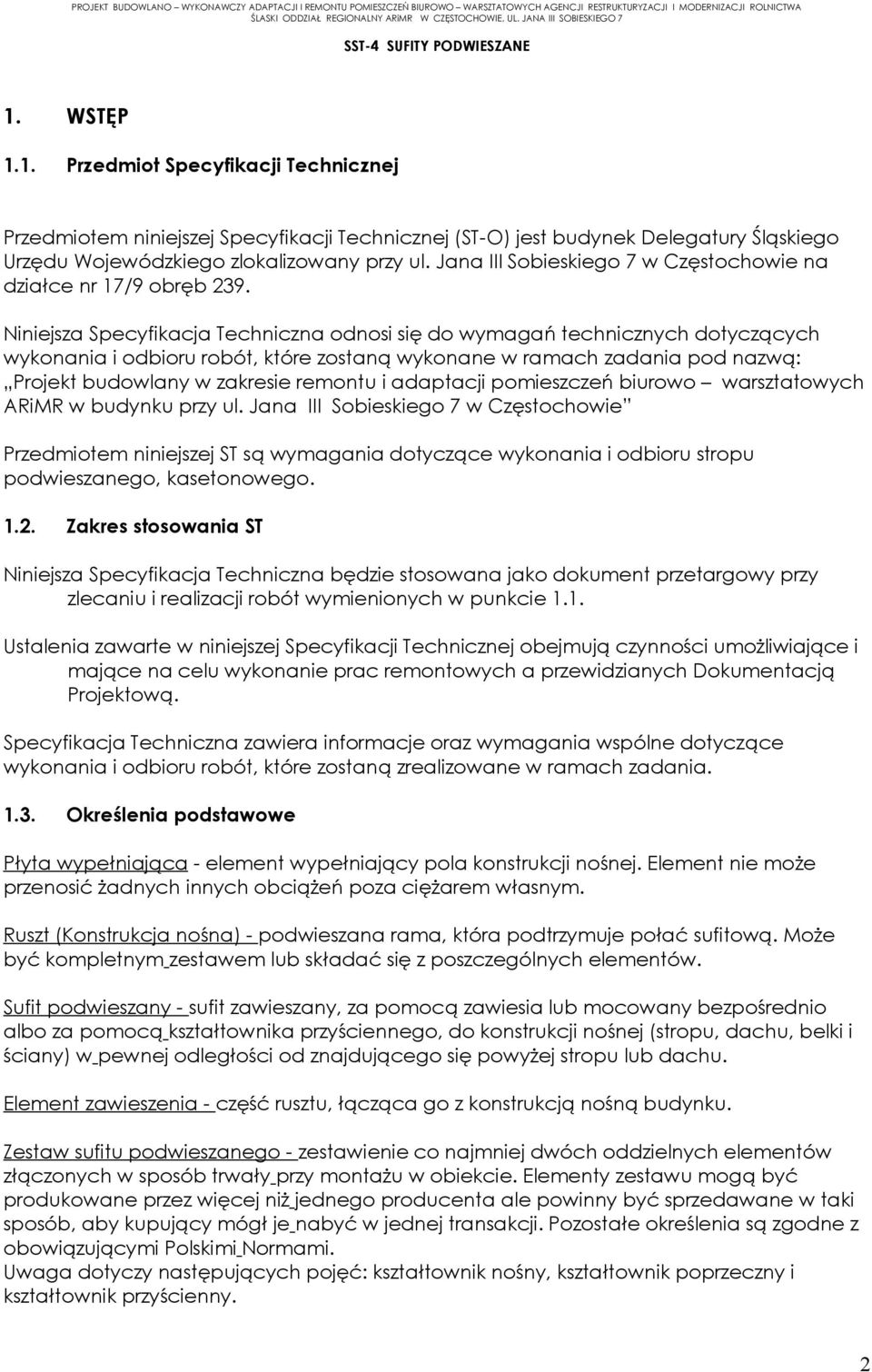 Niniejsza Specyfikacja Techniczna odnosi się do wymagań technicznych dotyczących wykonania i odbioru robót, które zostaną wykonane w ramach zadania pod nazwą: Projekt budowlany w zakresie remontu i