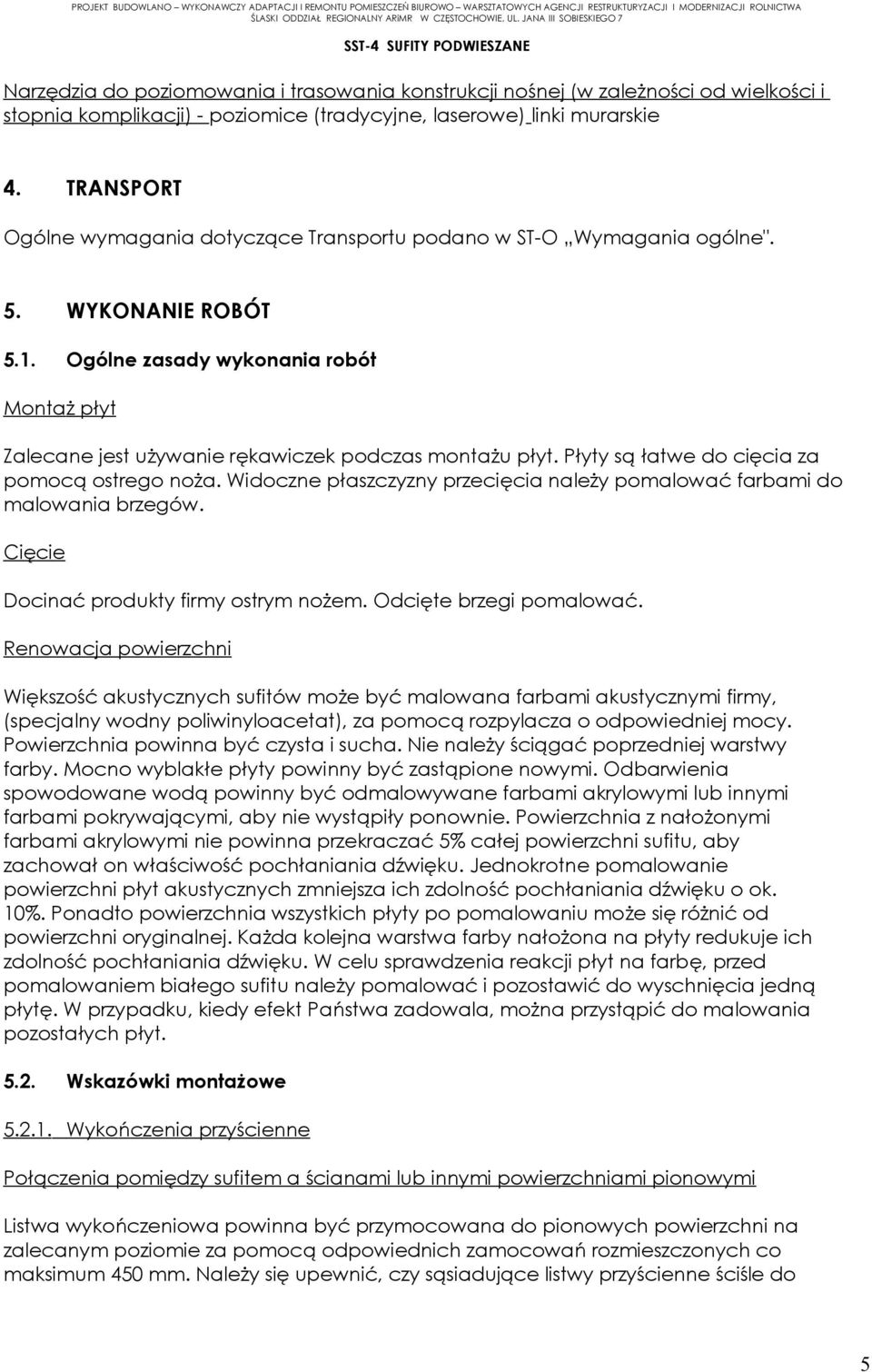 Ogólne zasady wykonania robót Montaż płyt Zalecane jest używanie rękawiczek podczas montażu płyt. Płyty są łatwe do cięcia za pomocą ostrego noża.