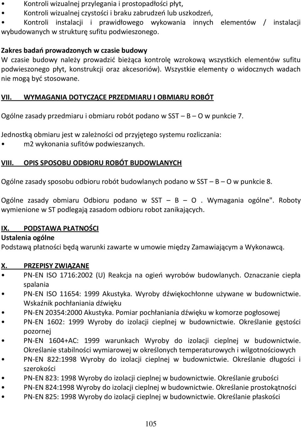 Zakres badań prowadzonych w czasie budowy W czasie budowy należy prowadzić bieżąca kontrolę wzrokową wszystkich elementów sufitu podwieszonego płyt, konstrukcji oraz akcesoriów).