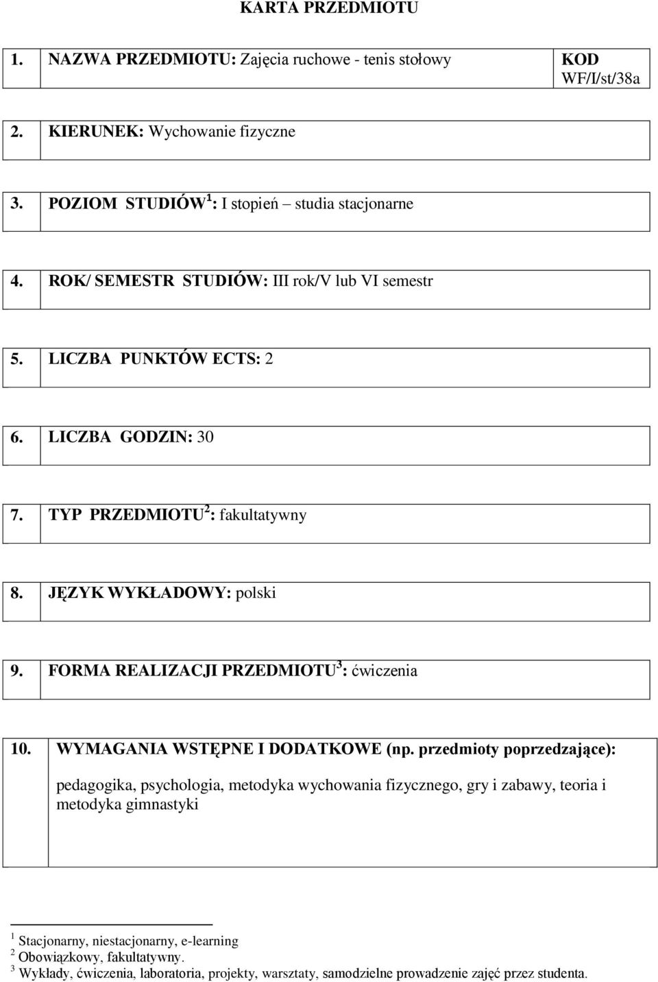 FORMA REALIZACJI PRZEDMIOTU 3 : 10. WYMAGANIA WSTĘPNE I DODATKOWE (np.