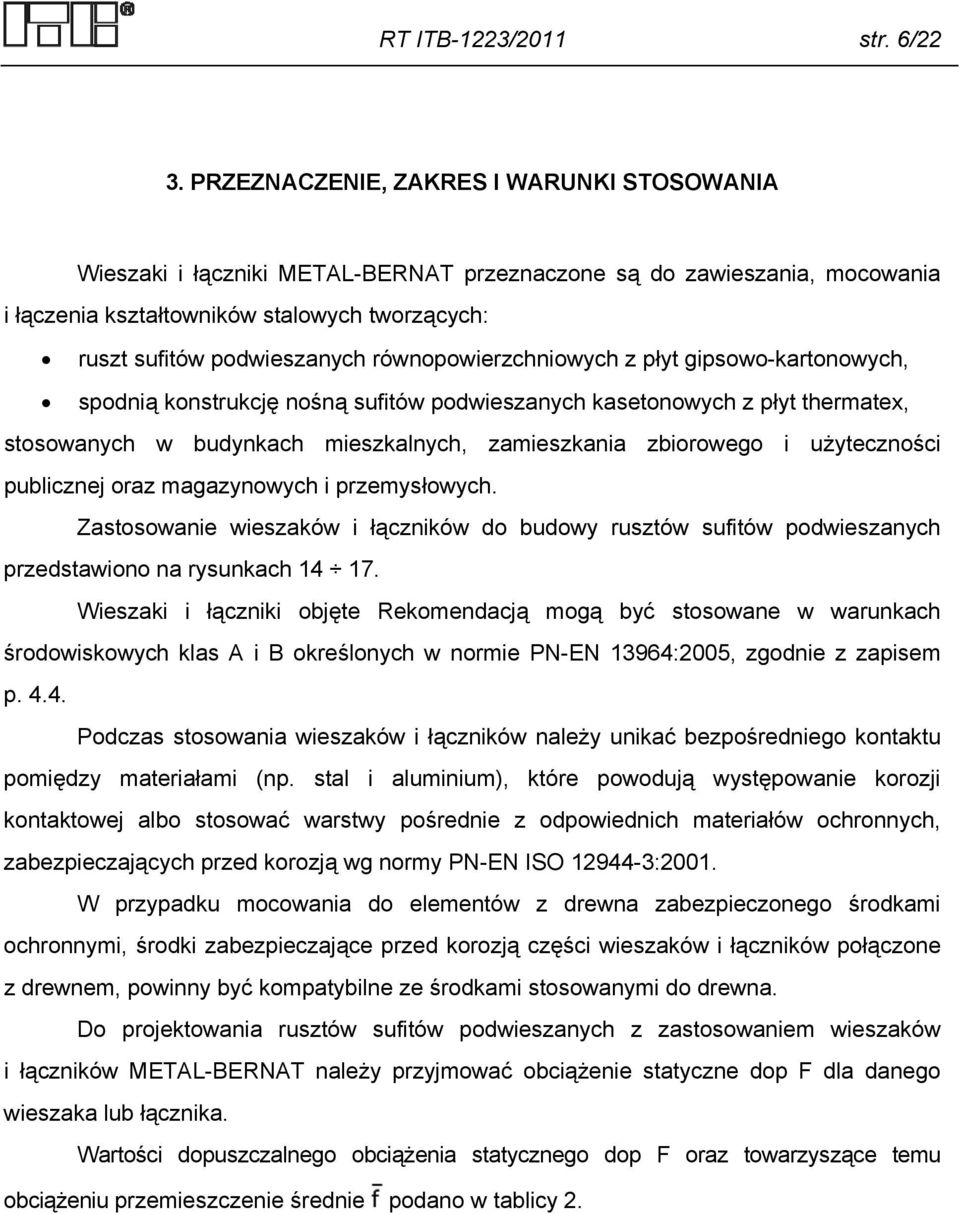 równopowierzchniowych z płyt gipsowo-kartonowych, spodnią konstrukcję nośną sufitów podwieszanych kasetonowych z płyt thermatex, stosowanych w budynkach mieszkalnych, zamieszkania zbiorowego i