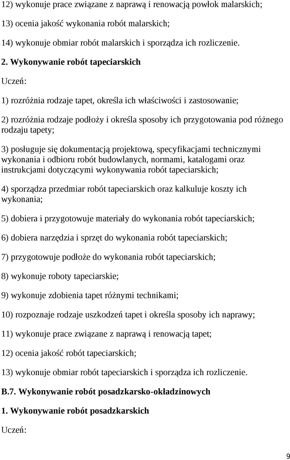 posługuje się dokumentacją projektową, specyfikacjami technicznymi wykonania i odbioru robót budowlanych, normami, katalogami oraz instrukcjami dotyczącymi wykonywania robót tapeciarskich; 4)