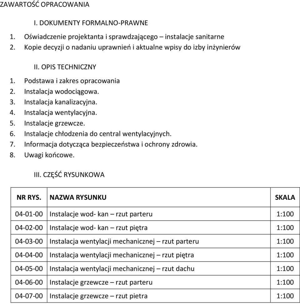 Instalacje chłodzenia do central wentylacyjnych. 7. Informacja dotycząca bezpieczeństwa i ochrony zdrowia. 8. Uwagi końcowe. III. CZĘŚĆ RYSUNKOWA NR RYS.