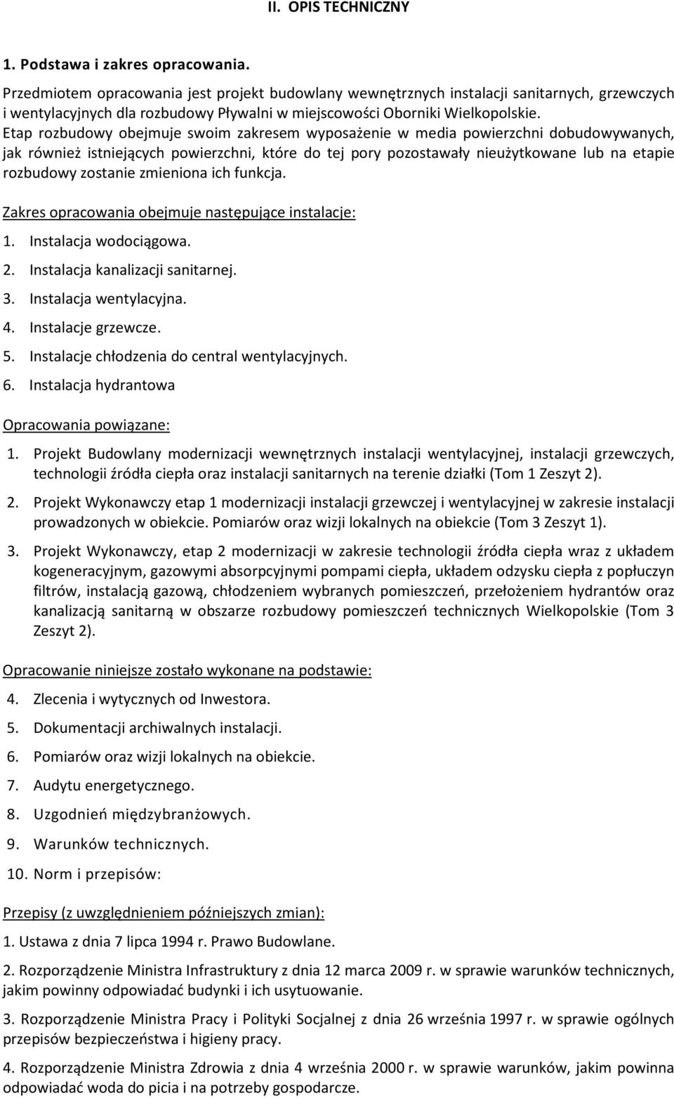 Etap rozbudowy obejmuje swoim zakresem wyposażenie w media powierzchni dobudowywanych, jak również istniejących powierzchni, które do tej pory pozostawały nieużytkowane lub na etapie rozbudowy