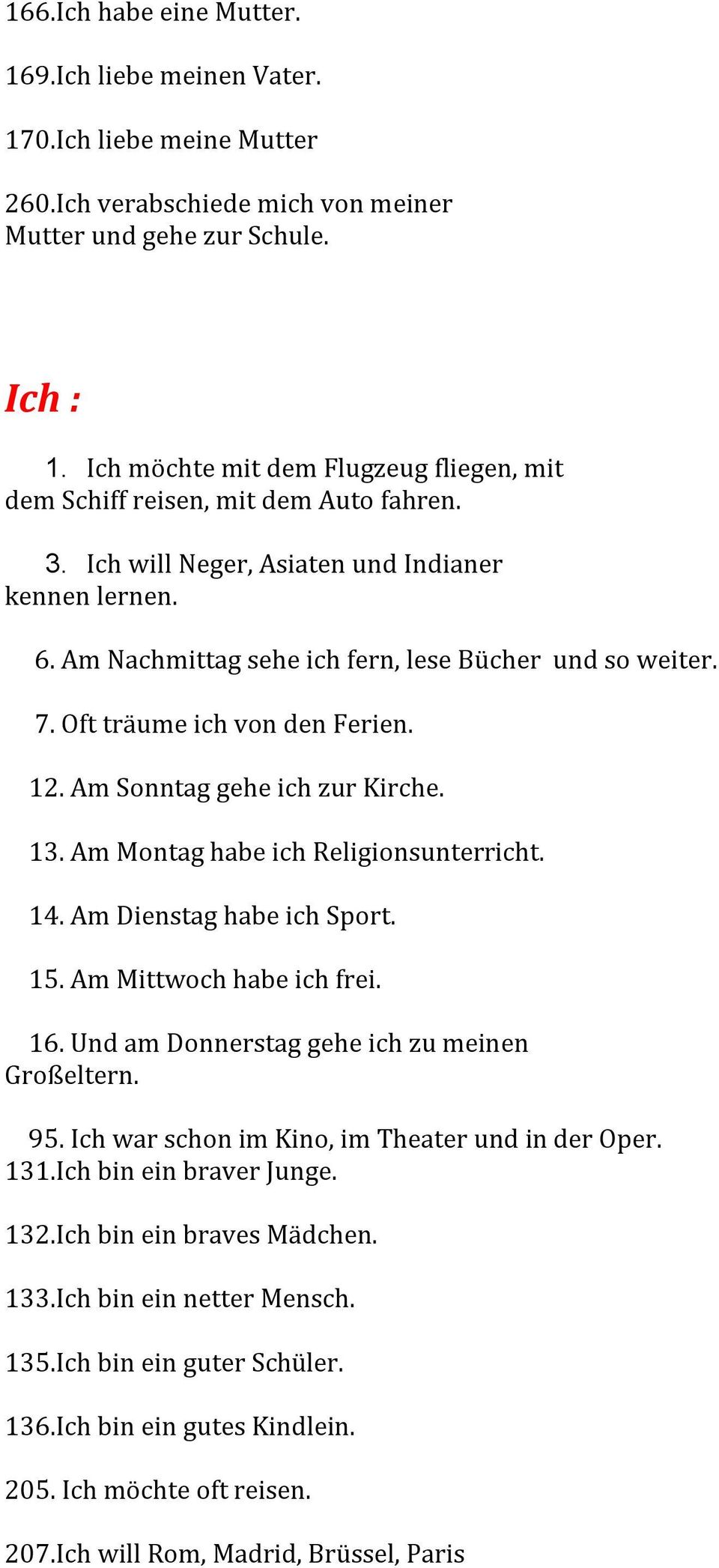 Oft träume ich von den Ferien. 12. Am Sonntag gehe ich zur Kirche. 13. Am Montag habe ich Religionsunterricht. 14. Am Dienstag habe ich Sport. 15. Am Mittwoch habe ich frei. 16.